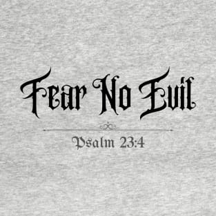 Fear No Evil Psalm 23:4 T-Shirt